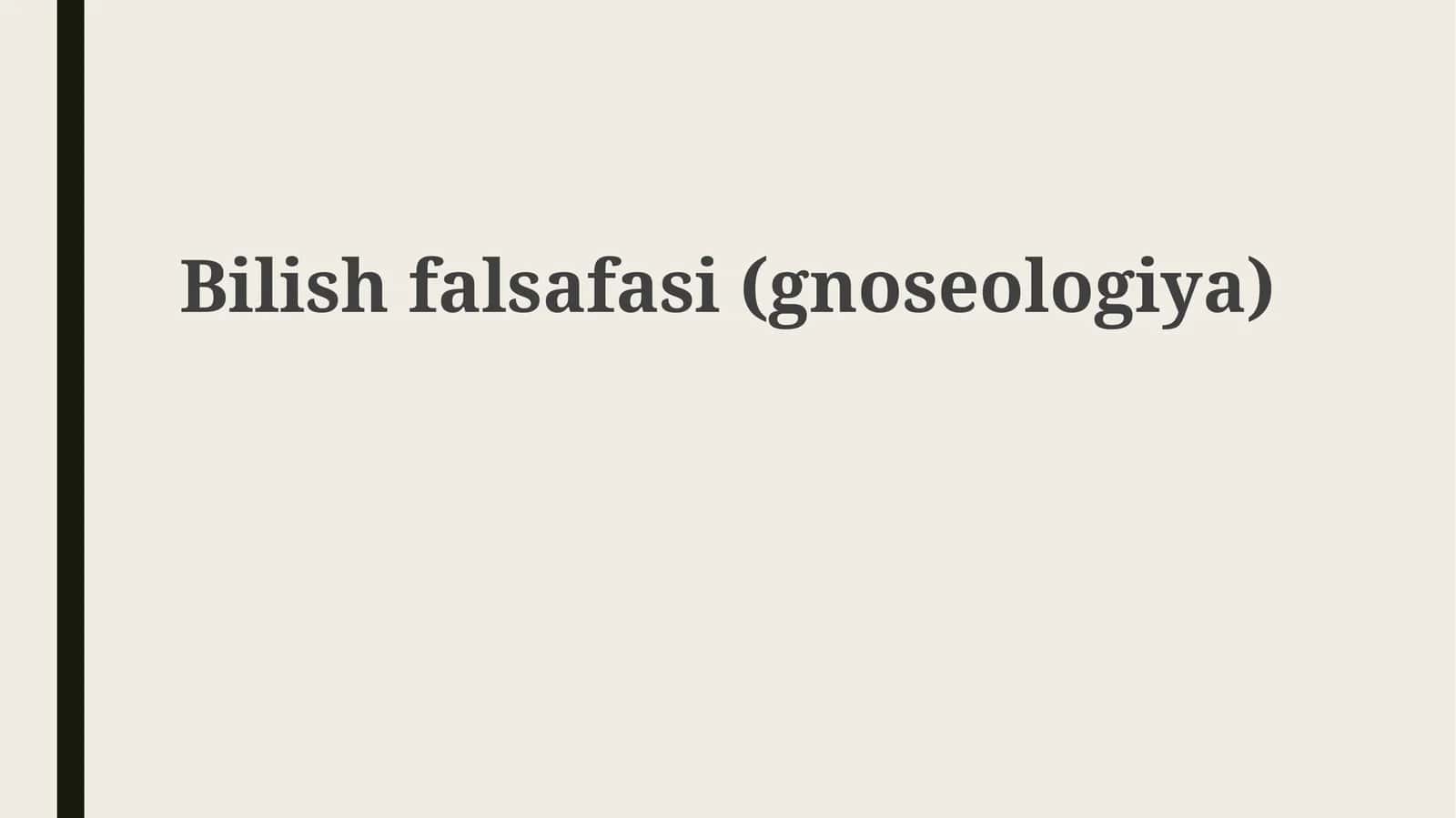 Bilish  falsafasi    (gnoseologiya) 1