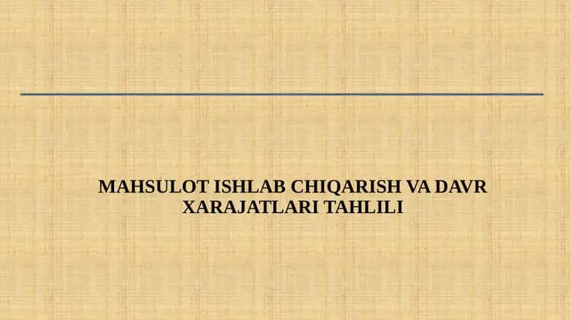 MAHSULOT ISHLAB CHIQARISH VA DAVR XARAJATLARI TAHLILI 1