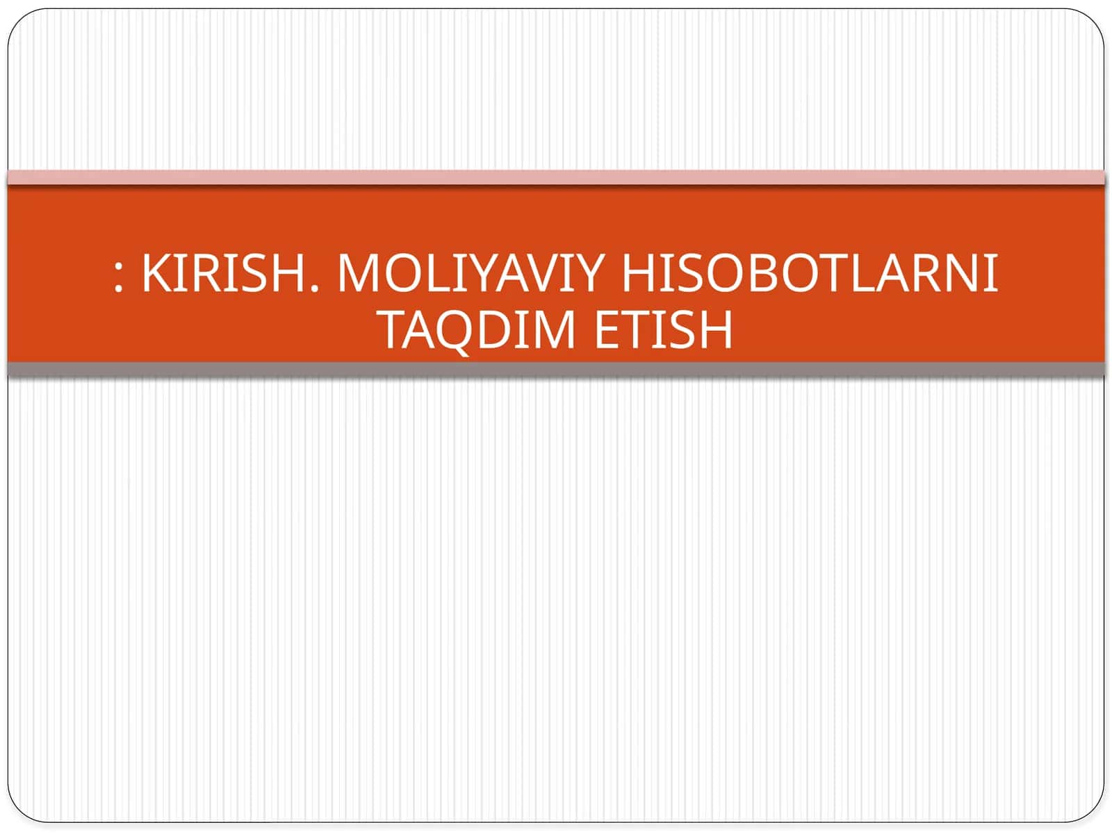 MOLIYAVIY HISOBOTLARNI TAQDIM ETISH 1
