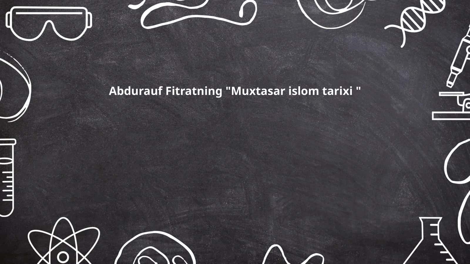 Abdurauf Fitratning "Muxtasar islom tarixi" 1