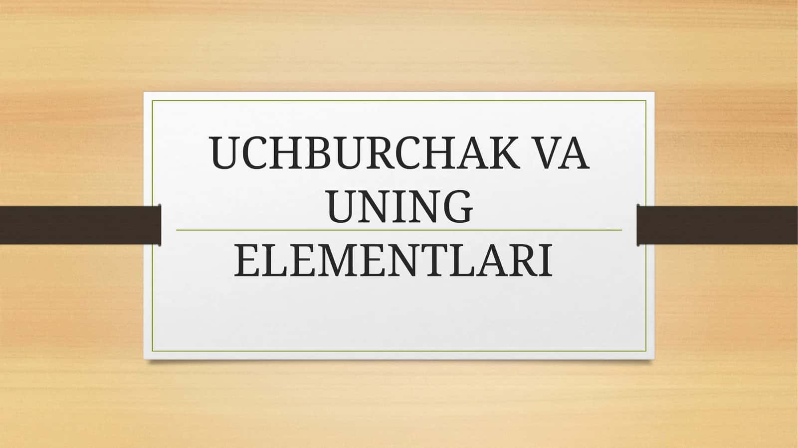 UCHBURCHAK VA UNING ELEMENTLARI 1