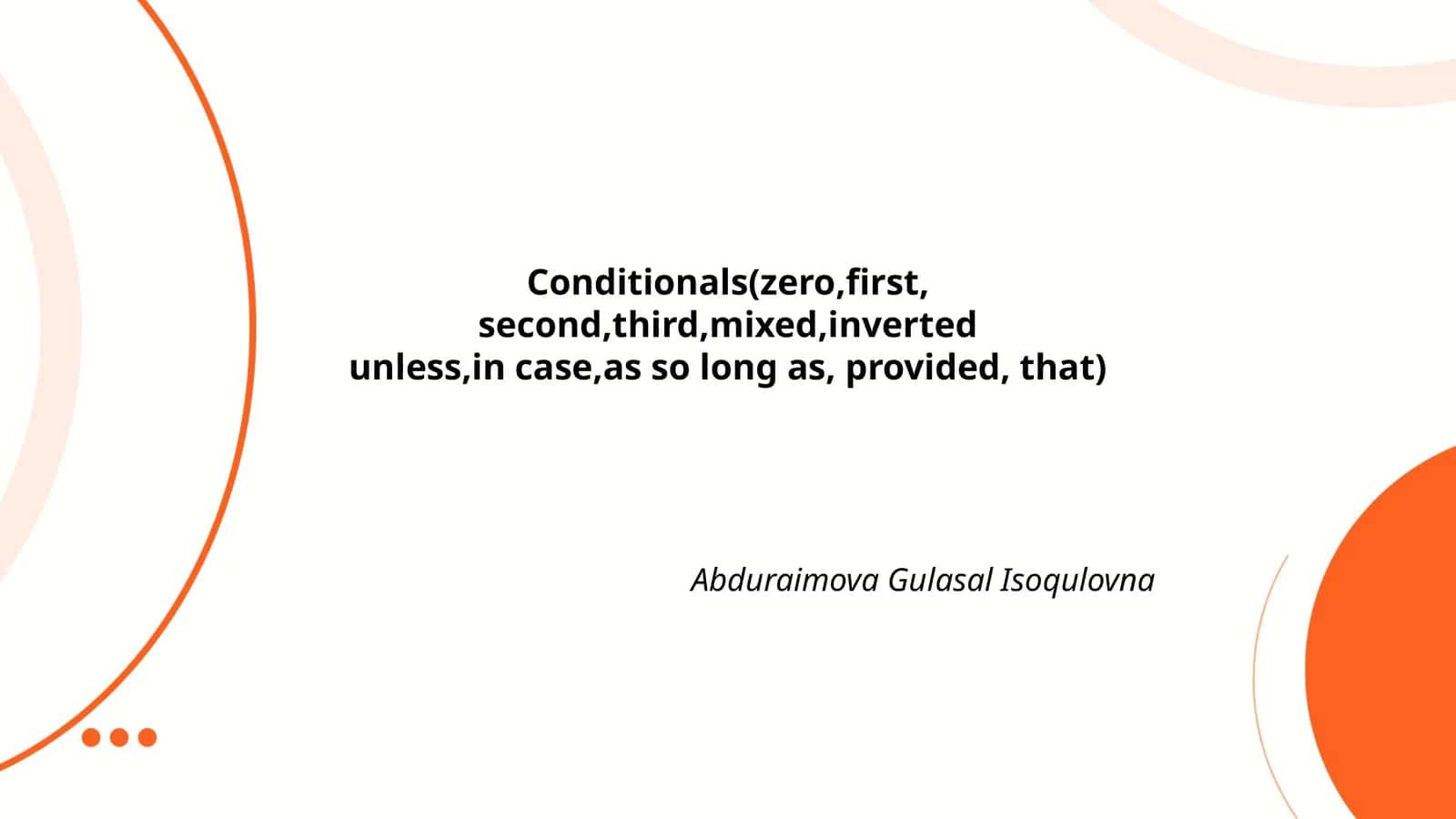 Conditionals(zero,first,second,third,mixed,inverted unless,in case,as so long as, provided, that) 1