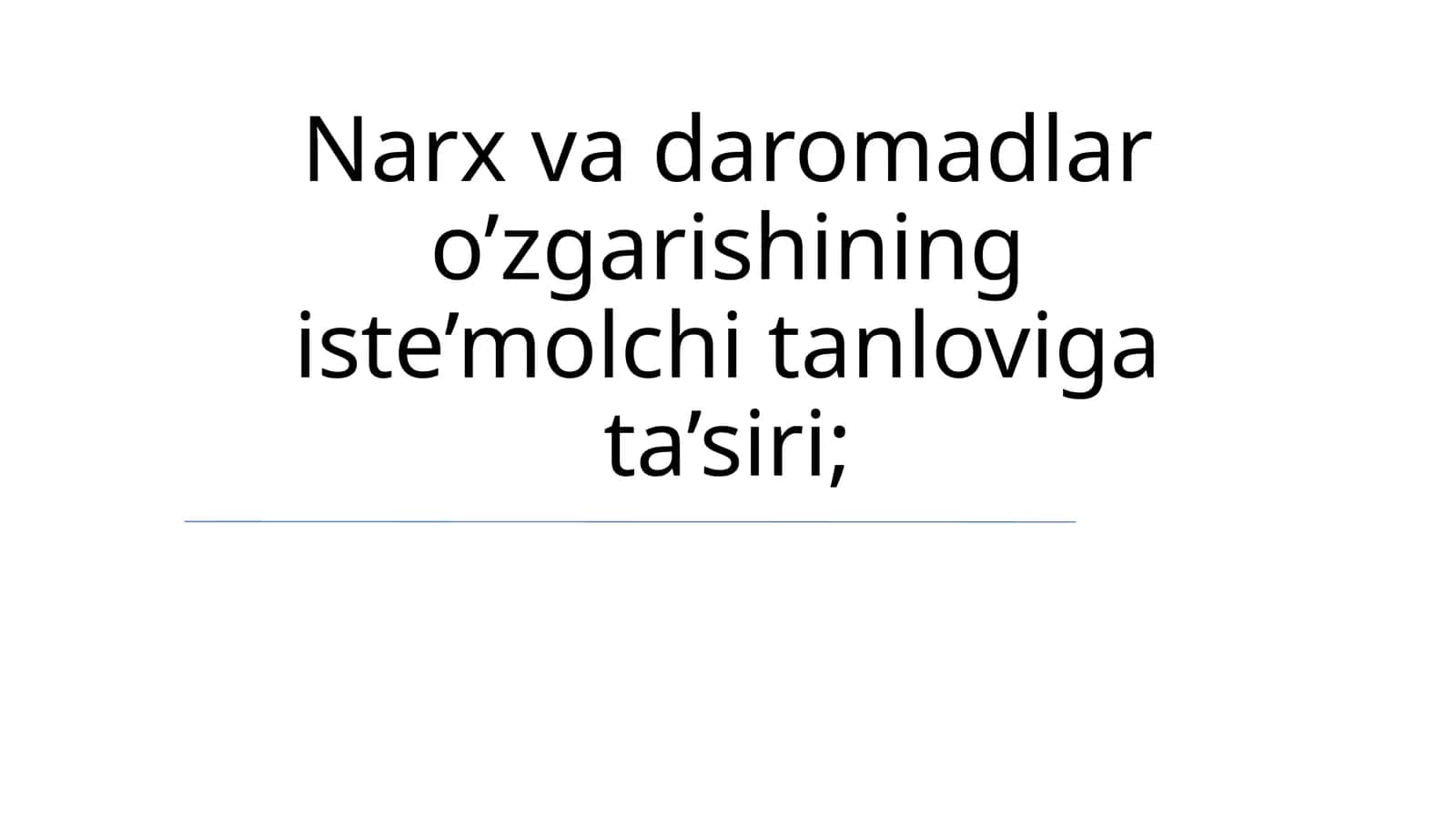 Narx va daromadlar o’zgarishining iste’molchi tanloviga ta’siri 1