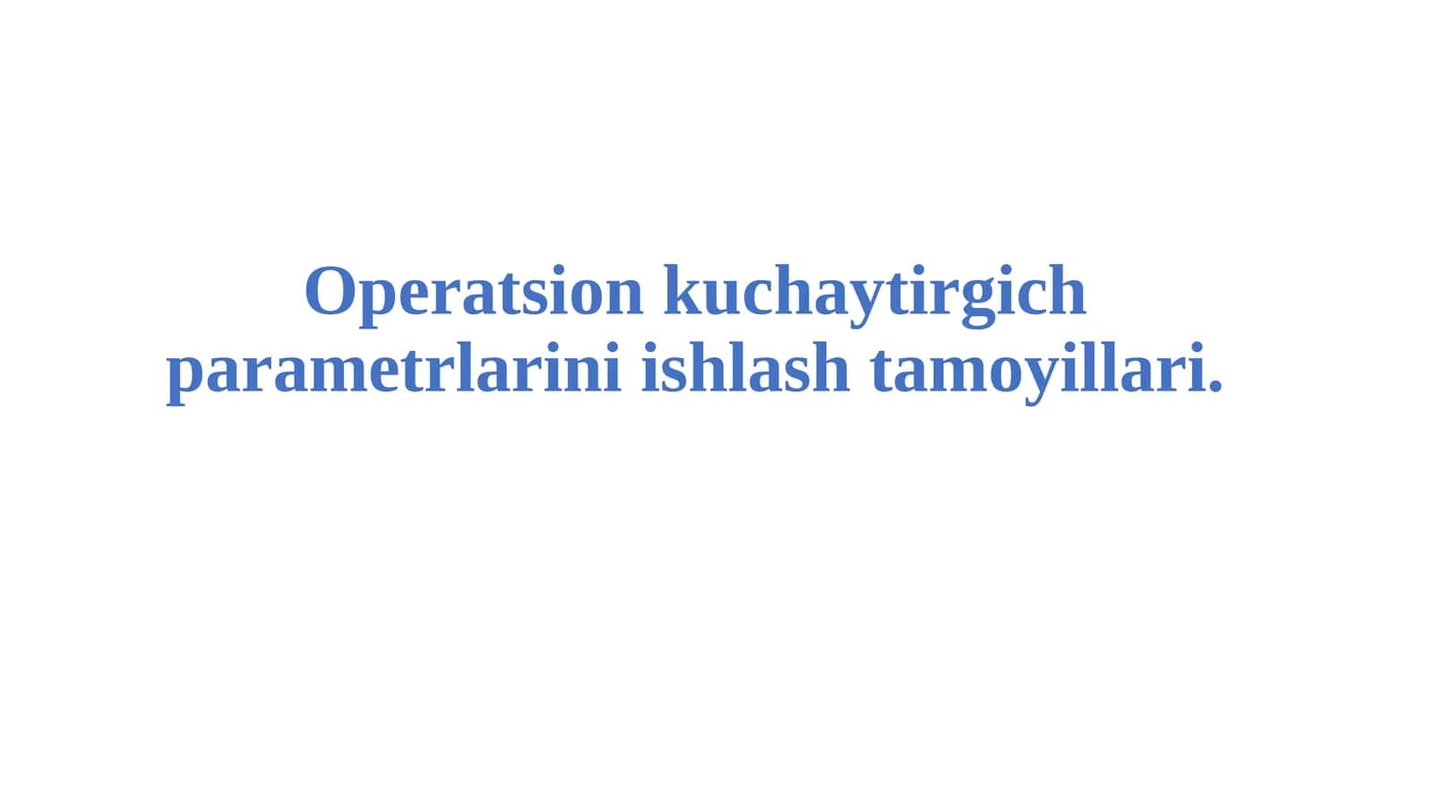 Operatsion kuchaytirgich parametrlarini ishlash tamoyillari. 1