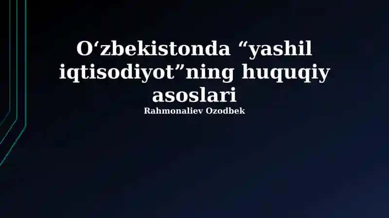 O‘zbekistonda “yashil iqtisodiyot”ning huquqiy asoslari
