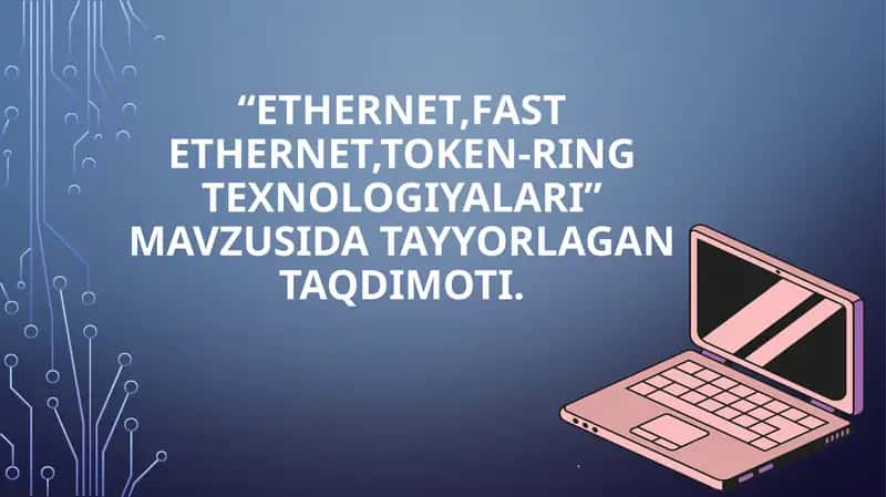 Ethernet, Fast Ethernet, Token Ring texnologiyalari 1