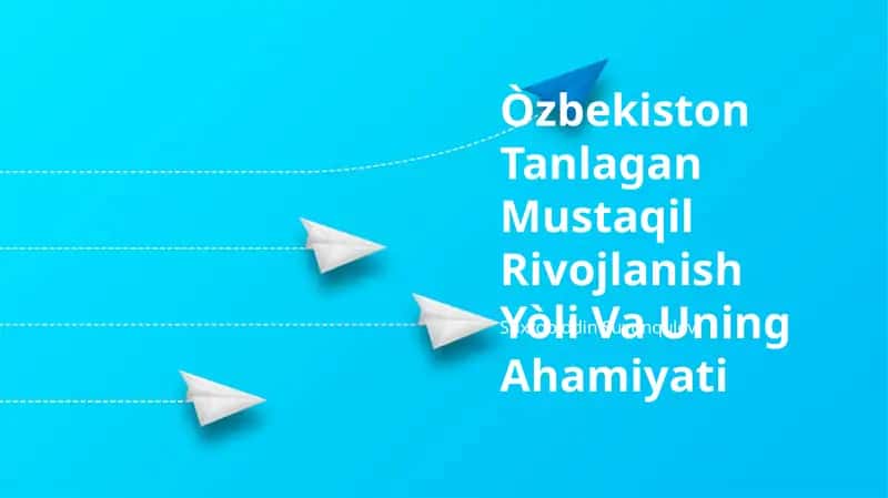 O'zbekiston Tanlagan Mustaqil Rivojlanish Yòli Va Uning Ahamiyati 1