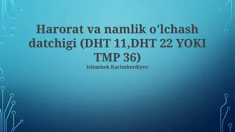 Harorat va namlik o'lchash datchigi (DHT 11,DHT 22 YOKI TMP 36)