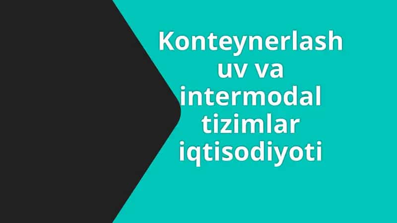 Konteynerlashuv va intermodal tizimlar iqtisodiyoti 1