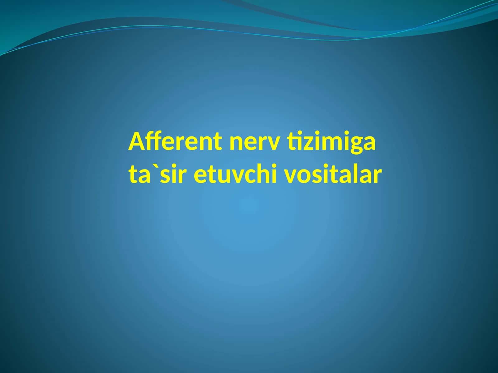 AFFERENT NERV TIZIMIGA TA’SIR ETUVCHI DORI VOSITALARI 1