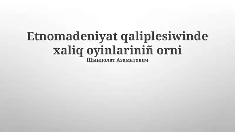 Etnomadeniyat qaliplesiwinde xaliq oyinlariniñ orni 1