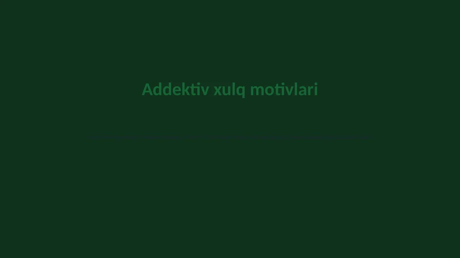 Addektiv xulq motivlari 1