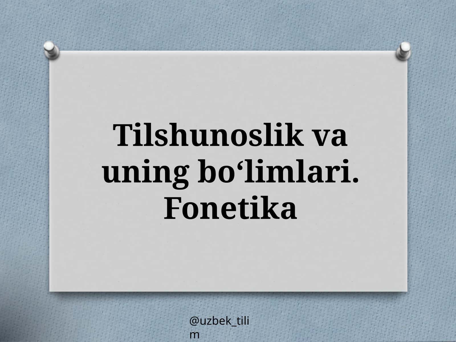 Tilshunoslik vauning bo‘limlari.Fonetika 1