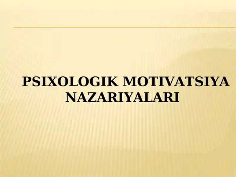 PSIXOLOGIK MOTIVATSIYA NAZARIYALARI