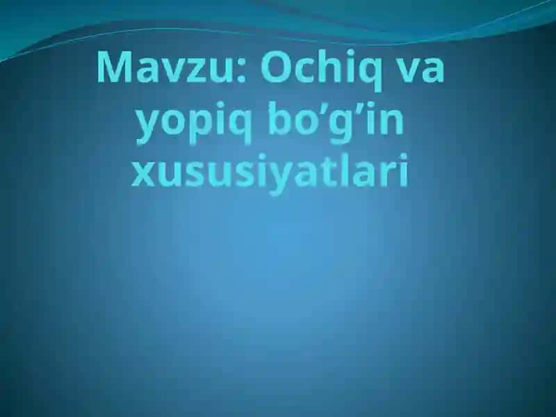 Ochiq va yopiq bo'g'in xususiyatlari