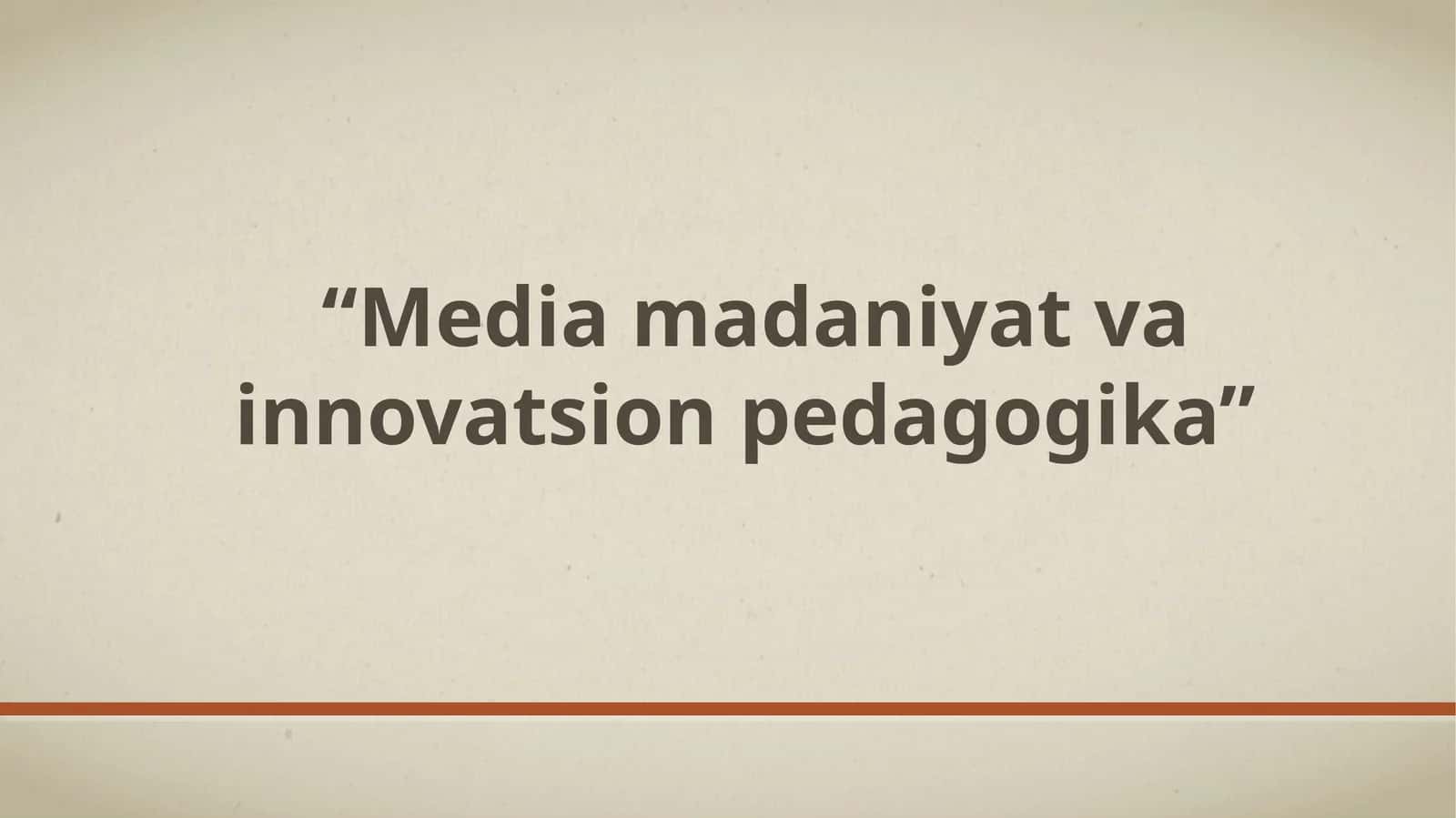 Media madaniyat va innovatsion pedagogika 1