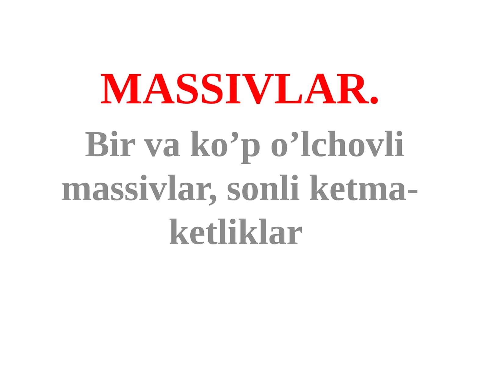 Massivlar. Bir va ko’p o’lchovli massivlar, sonli ketma-ketliklar 1