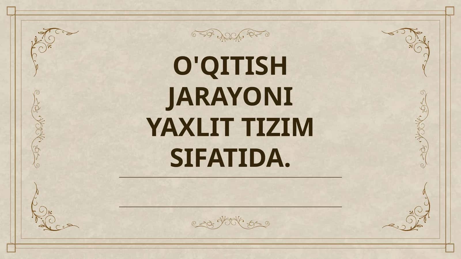O'QITISH JARAYONI YAXLIT TIZIM SIFATIDA 1