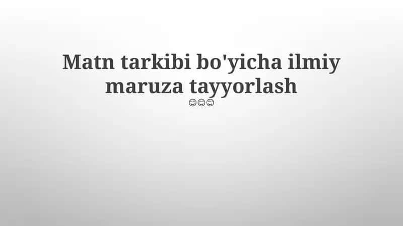 Matn tarkibi bo'yicha ilmiy maruza tayyorlash 1