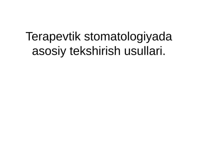 Terapevtik stomatologiyada asosiy tekshirish usullari 1