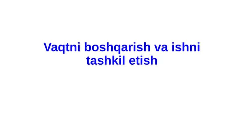 Vaqtni boshqarish va ishni tashkil etish 1