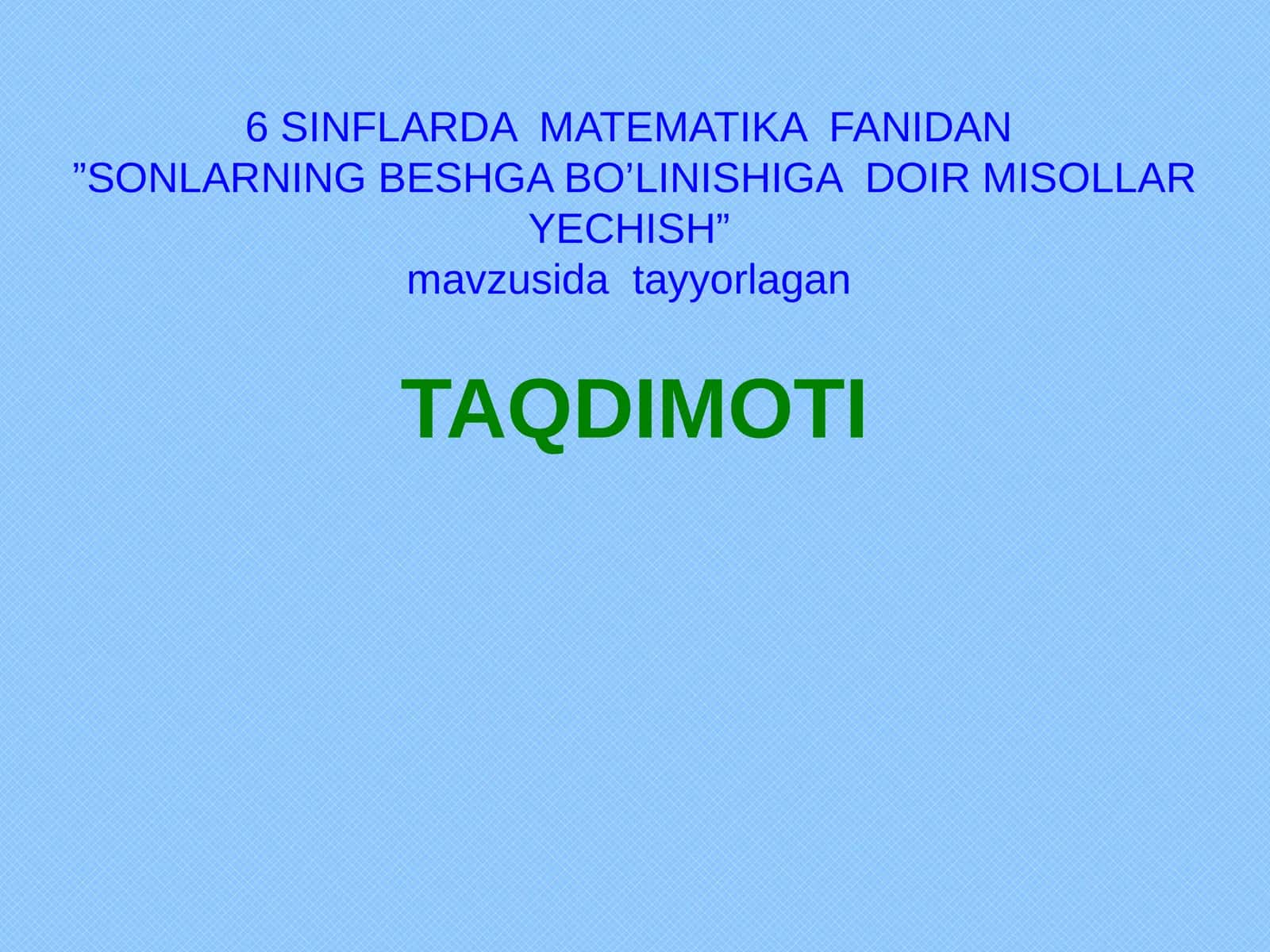 6 SINFLARDA MATEMATIKA FANIDAN”SONLARNING BESHGA BO’LINISHIGA DOIR MISOLLAR YECHISH” 1