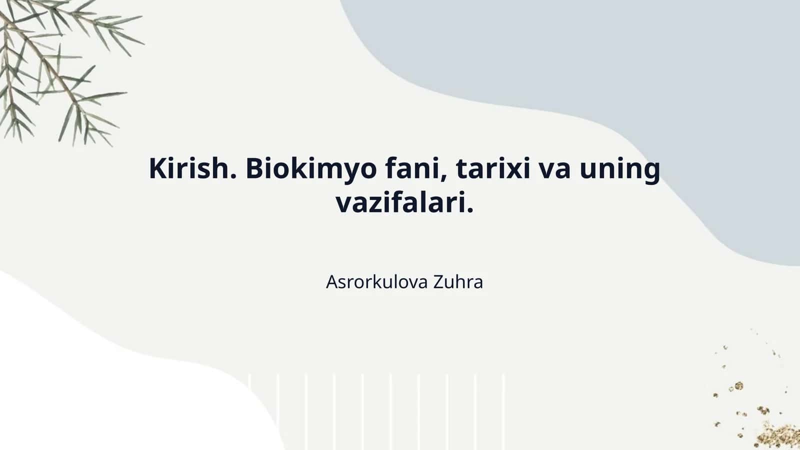 Kirish. Biokimyo fani, tarixi va uning vazifalari. 1