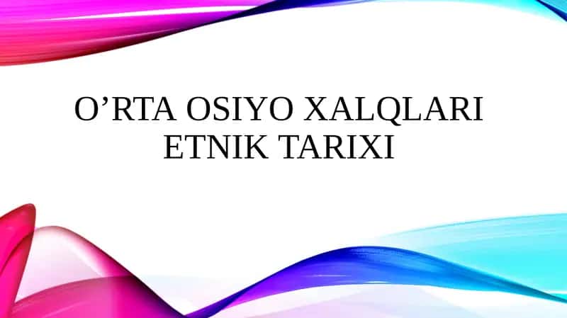 O’rta Osiyo xalqlari etnik tarixi 1