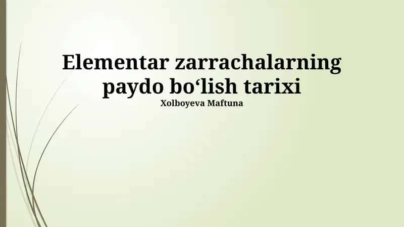 Elementar zarrachalarning paydo boʻlish tarixi 1