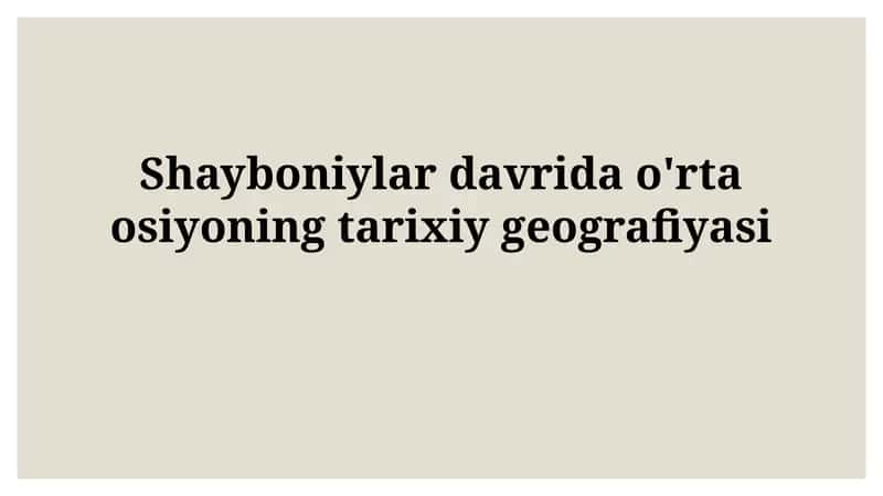 Shayboniylar davrida o'rta osiyoningtarixiygeografiyasi 1