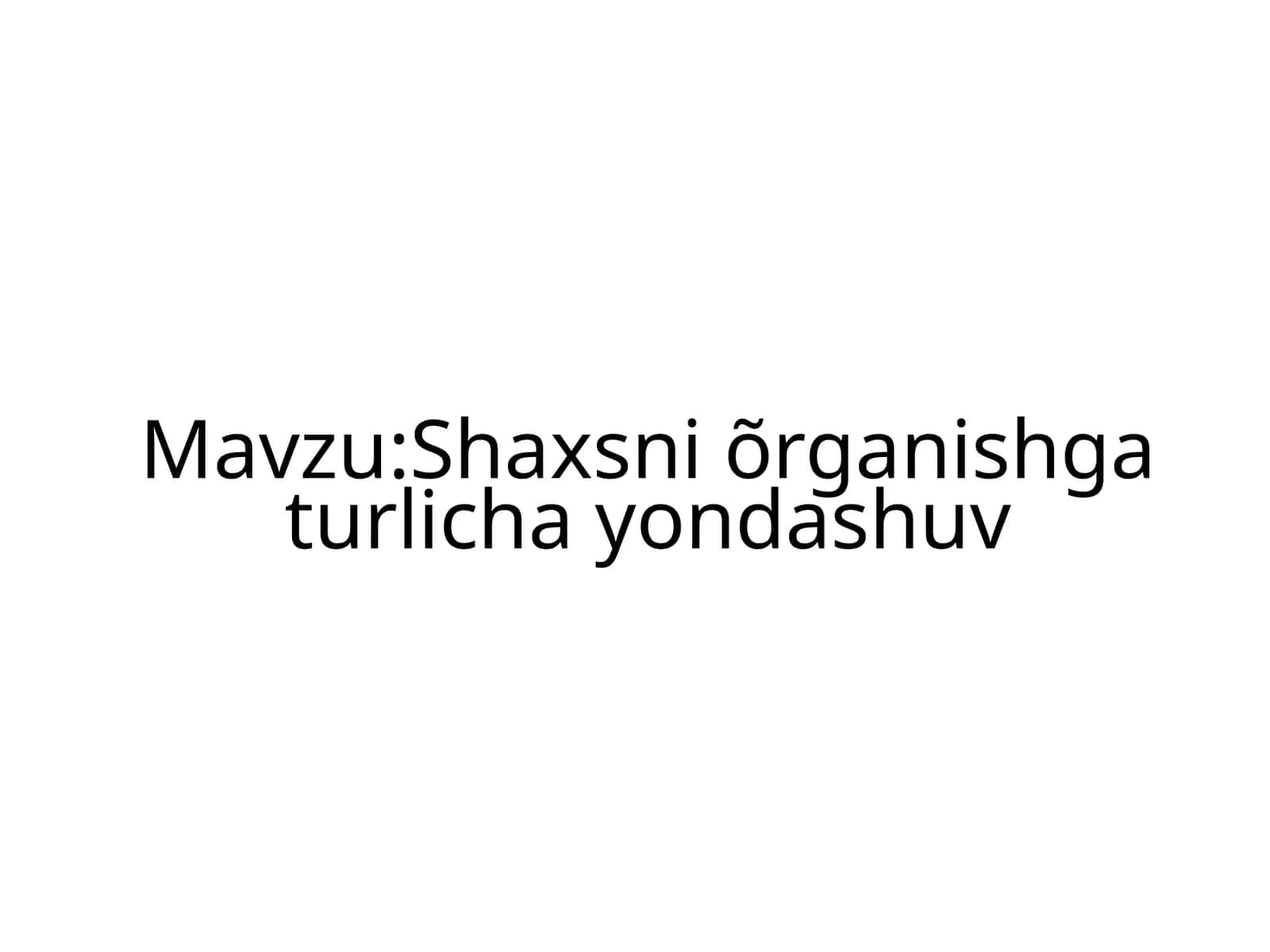 Shaxsni õrganishga turlicha yondashuv 1