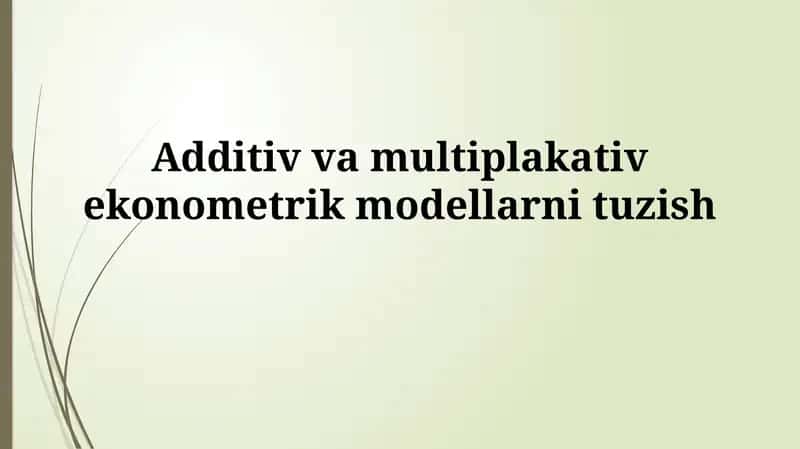 Additiv va multiplakativ ekonometrik modellarni tuzish 1