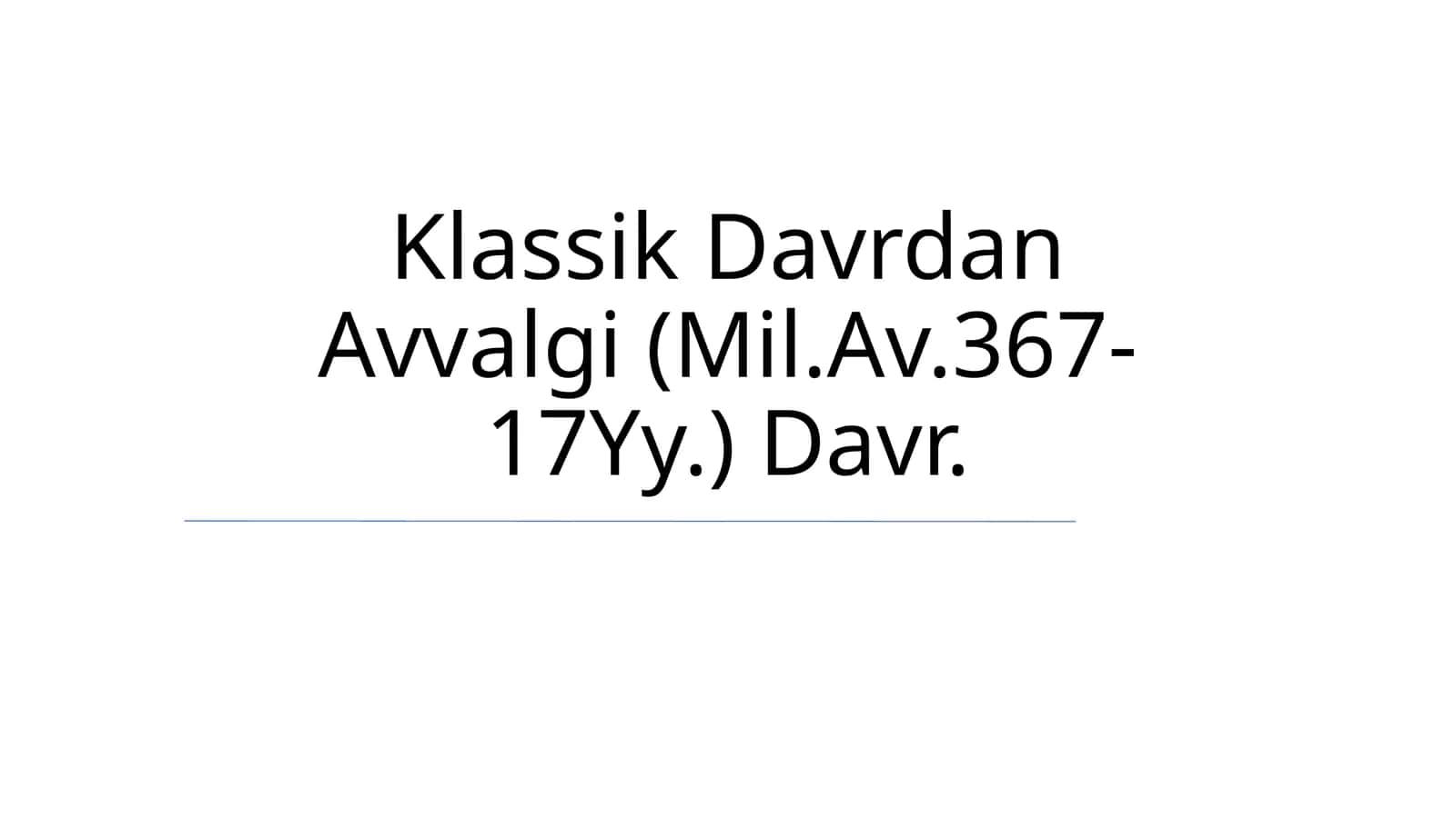 Klassik Davrdan Avvalgi (Mil.Av.367-17Yy.) Davr 1