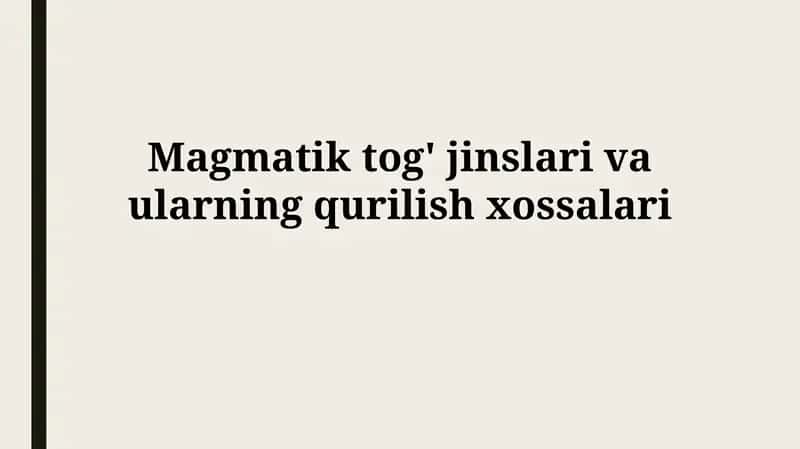 Magmatik tog' jinslari va ularning qurilish xossalari 1