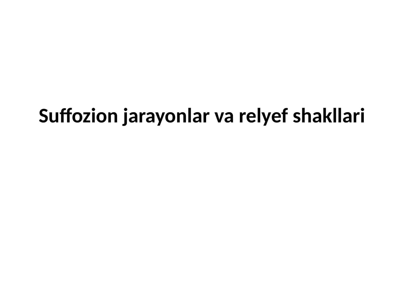 Suffozion jarayonlar va relyef shakllari 1