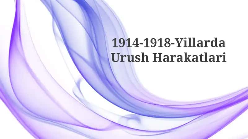 1914-1918-YillardaUrushHarakatlari 1