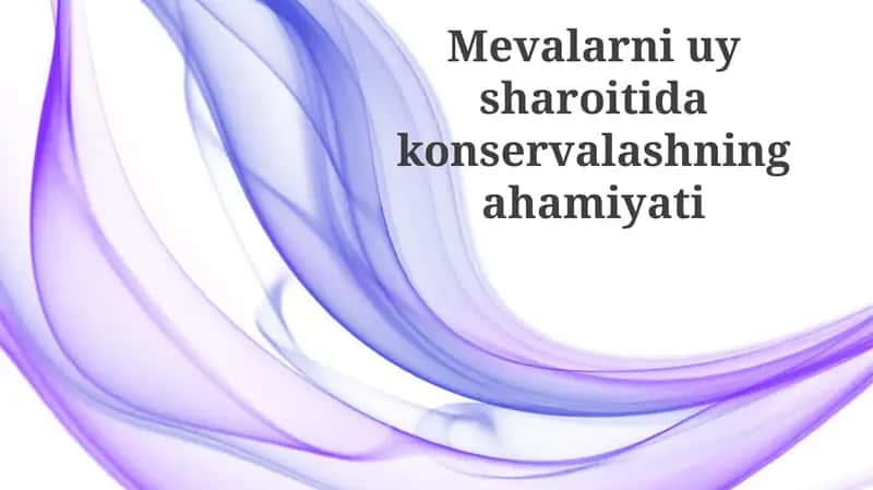 Mevalarni uy sharoitida konservalashning ahamiyati 1