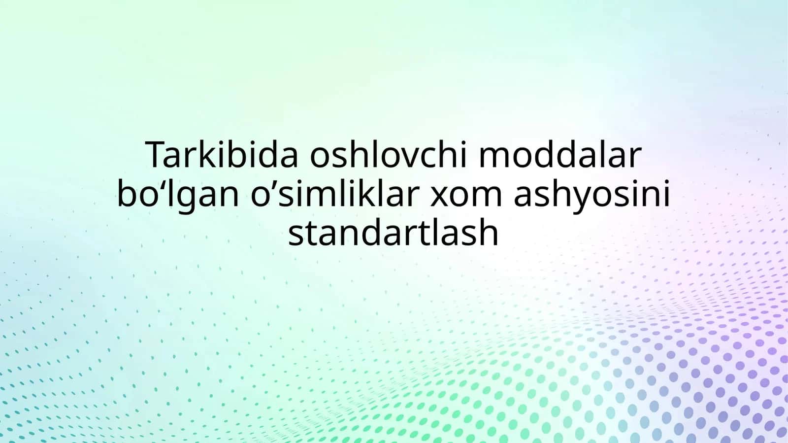 Oshlovchi moddalar bo‘lgano’simliklarxom ashyosini standartlash 1