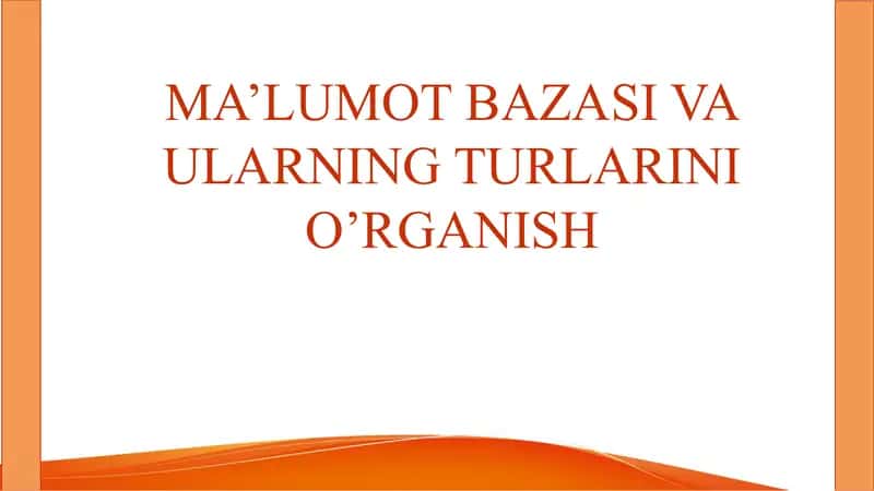 MA’LUMOT BAZASI VA ULARNING TURLARINI O’RGANISH 1