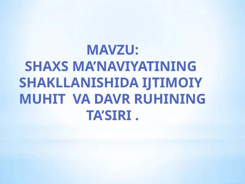 SHAXS MA’NAVIYATINING SHAKLLANISHIDA IJTIMOIY MUHIT VA DAVR RUHINING TA’SIRI 1