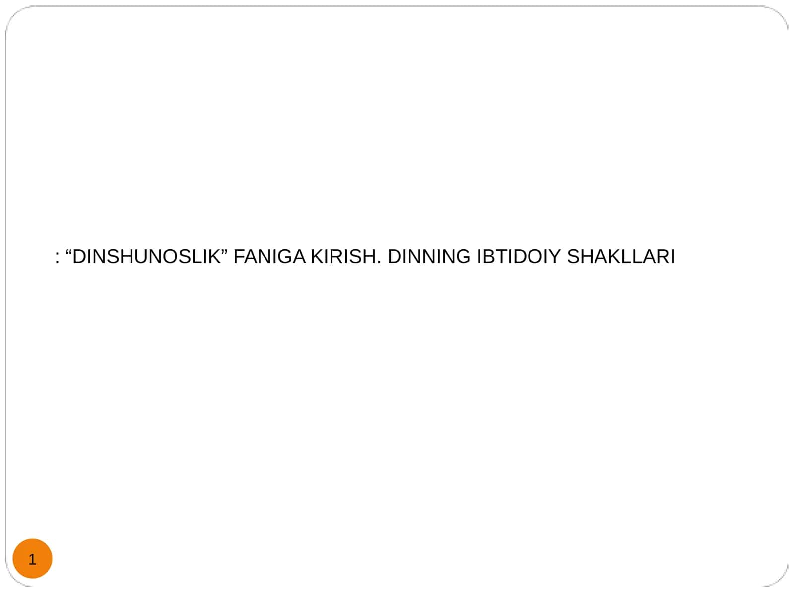 DINSHUNOSLIK FANIGA KIRISH. DINNING IBTIDOIY SHAKLLARI 1
