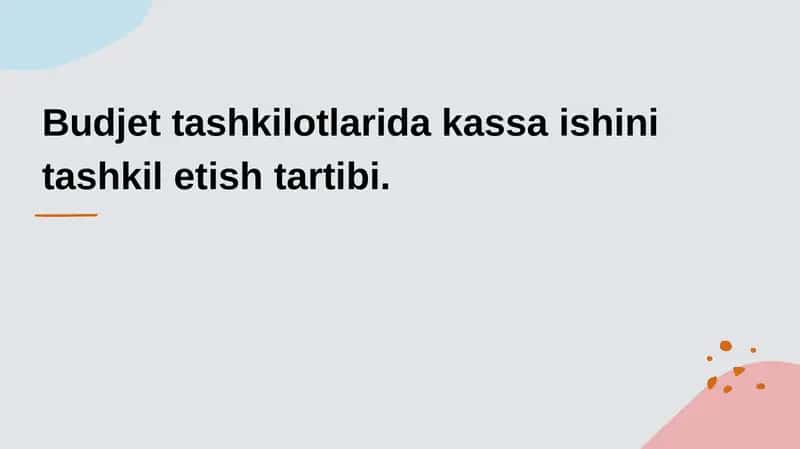 Budjet tashkilotlarida kassa ishini tashkil etish tartibi. 1