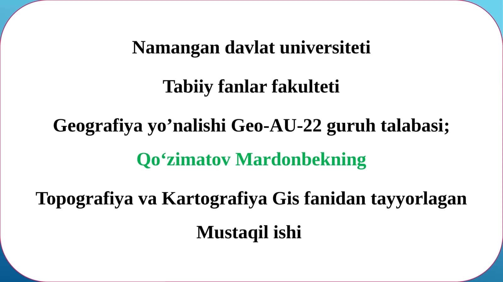 Geografiya yo’nalishi Geo-AU-22 guruh talabasi;Qo‘zimatovMardonbekning 1