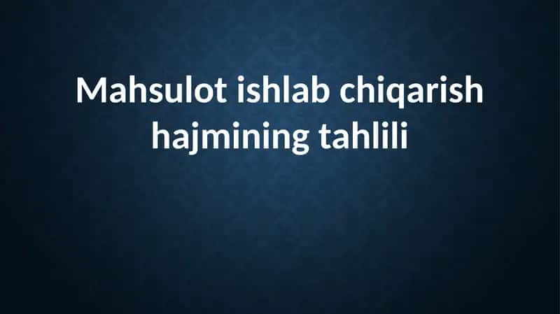 Mahsulot ishlab chiqarish hajmining tahlili 1