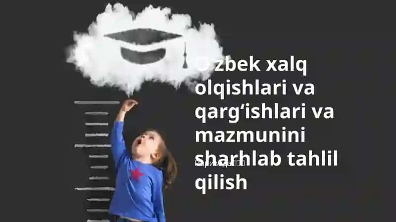 Oʻzbek xalq olqishlari va qargʻishlari va mazmunini sharhlab tahlil qilish