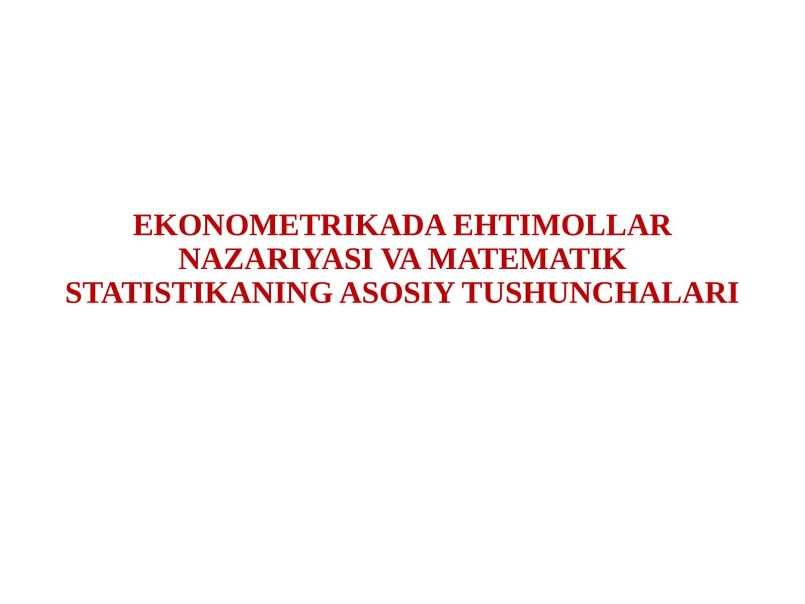 EKONOMETRIKADA EHTIMOLLAR NAZARIYASI VA MATEMATIK STATISTIKANING ASOSIY TUSHUNCHALARI 1