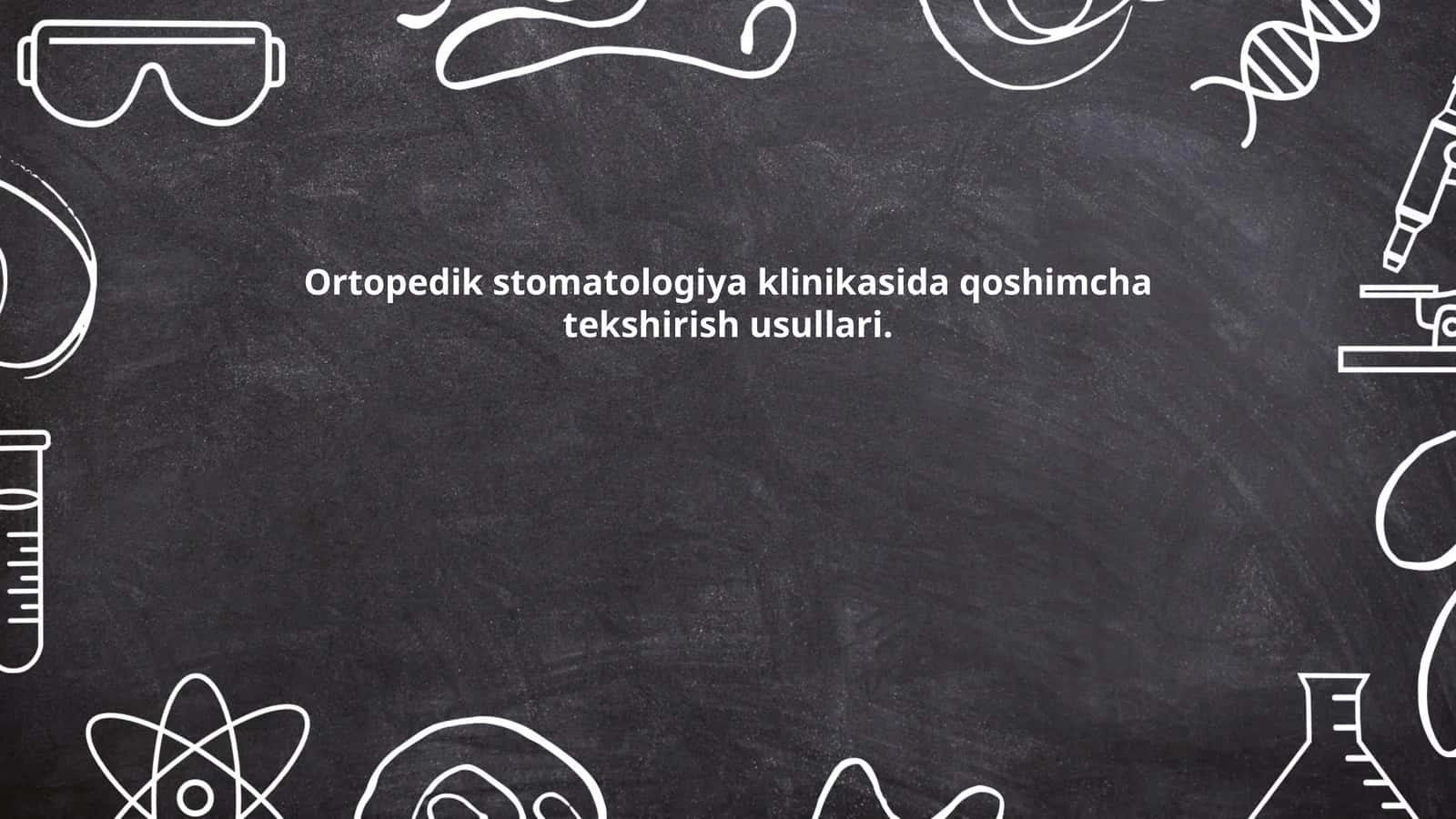 Ortopedik stomatologiya klinikasida qoshimcha tekshirish usullari 1