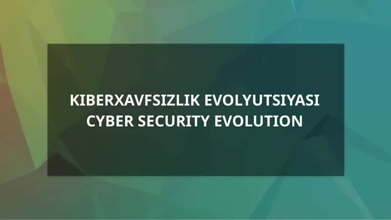 KIBERXAVFSIZLIK EVOLYUTSIYASI 1
