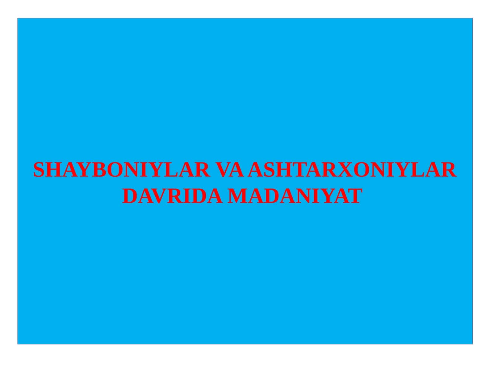 Shayboniylar va Ashtarxoniylar Davrida Madaniyat 1