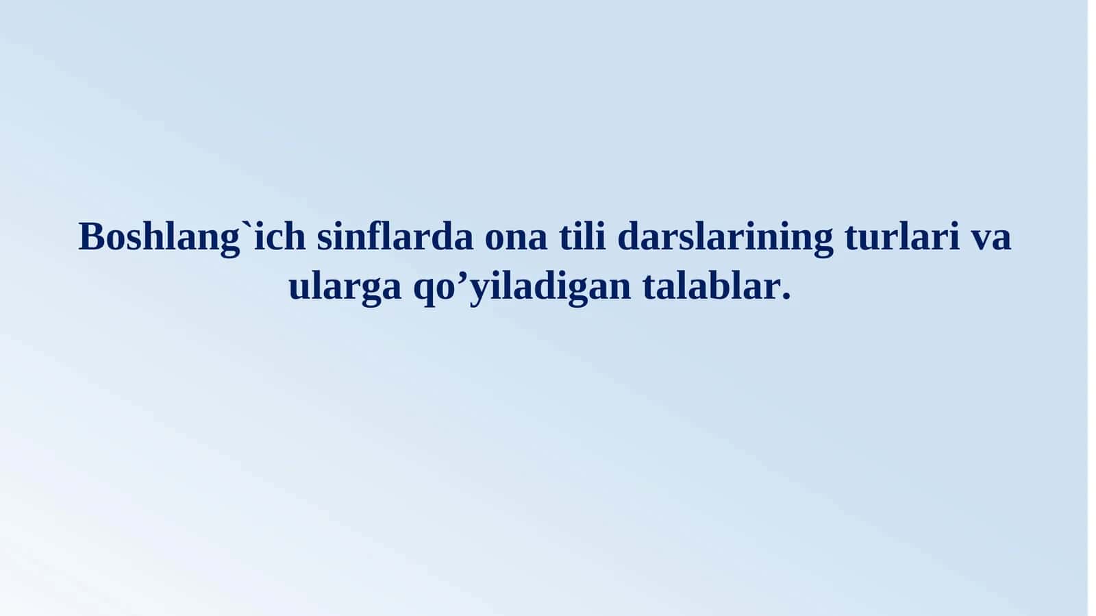 Boshlang`ich sinflarda ona tili darslarining turlari va ularga qo’yiladigan talablar 1